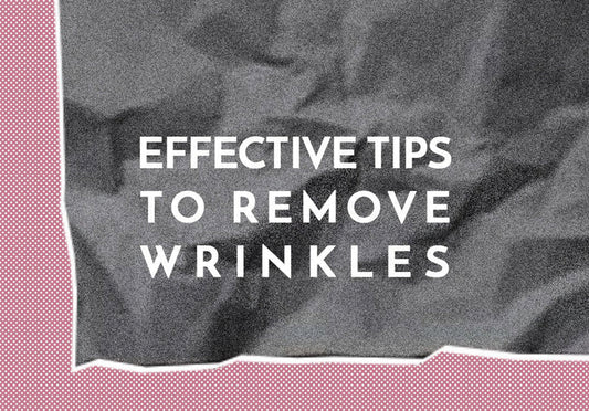 EFFECTIVE TIPS TO REMOVE WRINKLES