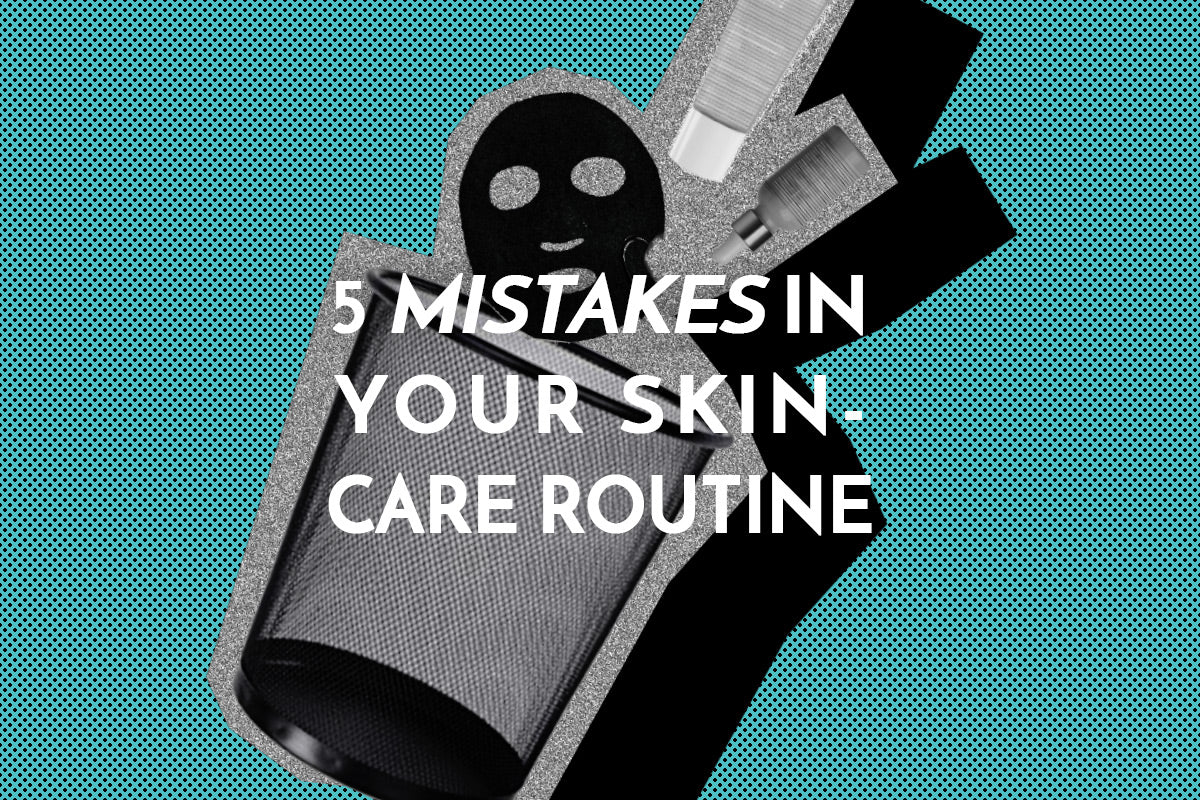 The 5 Biggest Mistakes You Make in Your Skincare Routine